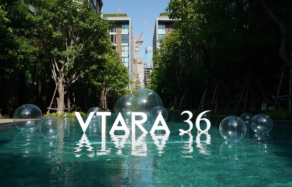 “VTARA สุขุมวิท 36” คอนโดหรู พร้อมอยู่ โอเอซิส…แห่งใหม่ใจกลางสุขุมวิท